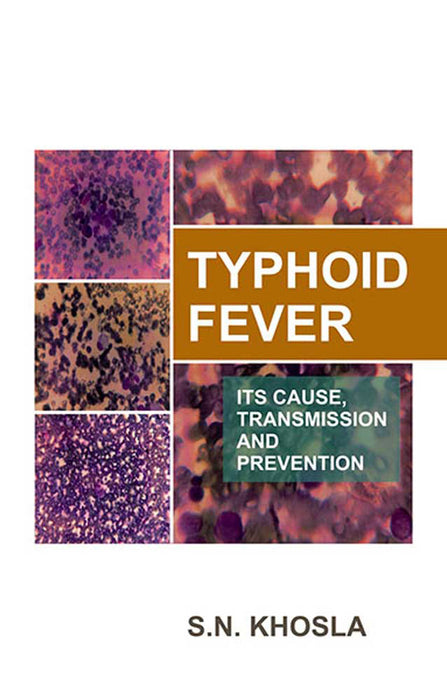 Typhoid Fever: Its Cause, Transmission and Prevention by S.N. Khosla