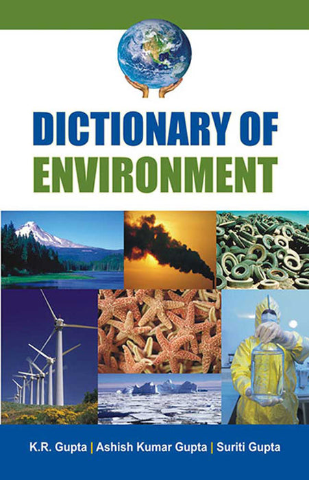 Dictionary Of Environment by K.R. Gupta, Ashish Kumar Gupta, Suriti Gupta