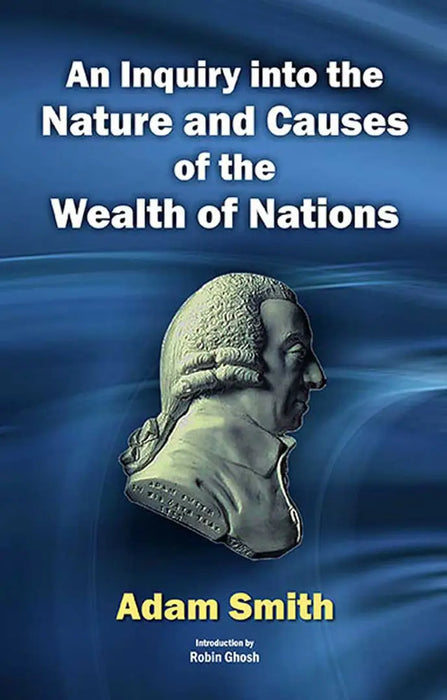 An Inquiry Into The Nature And Causes Of The Wealth Of Nations  (Vol. 1) by Adam Smith