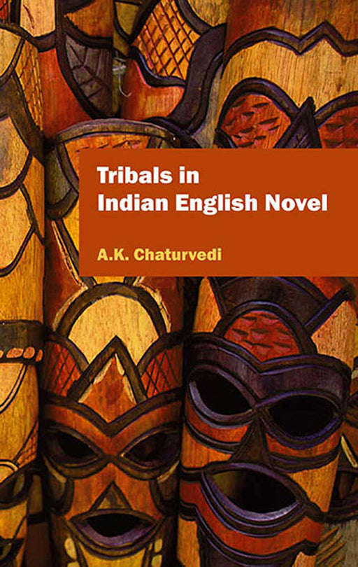 Tribals In Indian English Novel by A.K. Chaturvedi