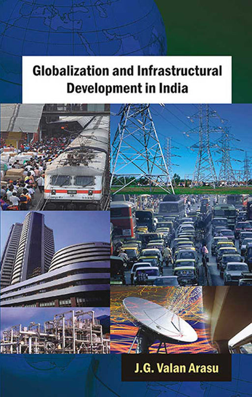 Globalization And Infrastructural Development In India by J.G. Valan Arasu