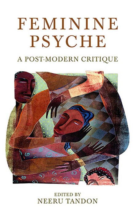 Feminine Psyche: A Post-modern Critique by Neeru Tandon