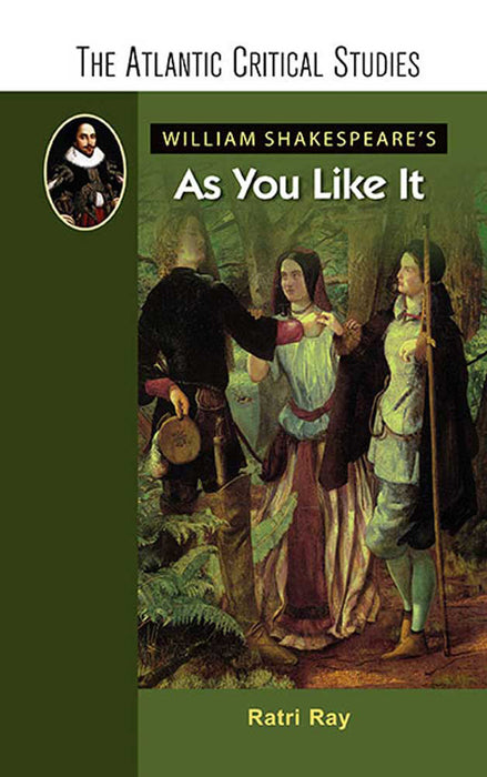 William Shakespeare'S As You Like It by Ratri Ray