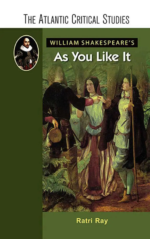 William Shakespeare'S As You Like It by Ratri Ray