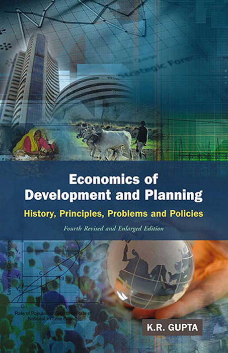 Economics Of Development And Planning: History, Principles, Problems and Policies by K.R. Gupta