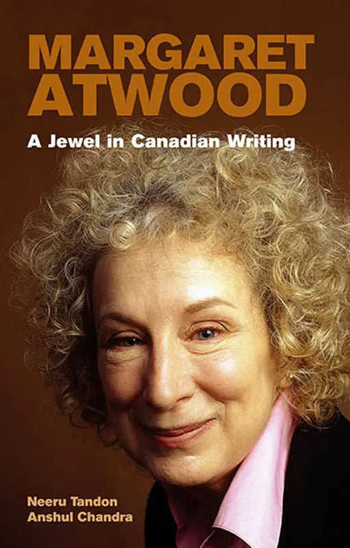 Margaret Atwood: a Jewel in Canadian Writing by Neeru Tandon