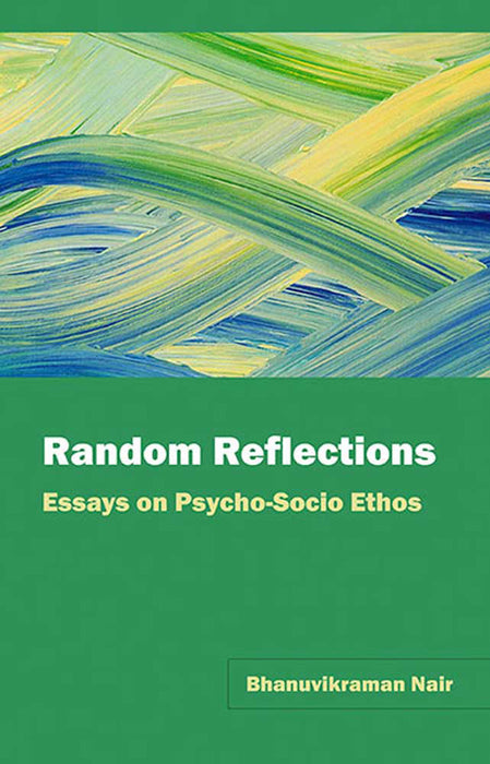 Random Reflections: Essays on Psycho-Socio Ethos by Bhanuvikraman Nair