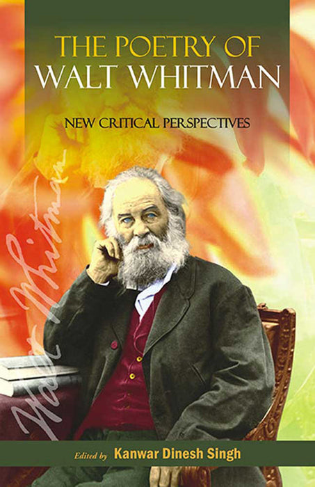 The Poetry Of Walt Whitman: New Critical Perspectives by Kanwar Dinesh Singh