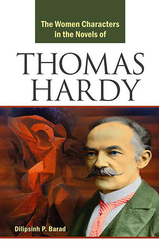 The Women Characters In The Novels Of Thomas Hardy by Dilipsingh P. Barad