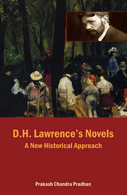 D.H. Lawrence'S Novels: A New Historical Approach by Prakash Chandra Pradhan