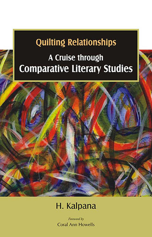 Quilting Relationships: A Cruise Through Comparative Literary Studies by H. Kalpana