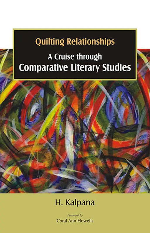 Quilting Relationships: A Cruise Through Comparative Literary Studies by H. Kalpana