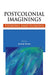 Postcolonial Imaginings: Fissions and Fusions by Sunita Sinha