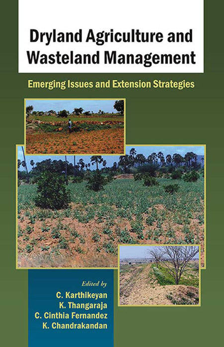 Dryland Agriculture And Wasteland Management: Emerging Issues and Extension Strategies by C. Karthikeyan, K. Thangaraja, C. Cinthia Fernandez