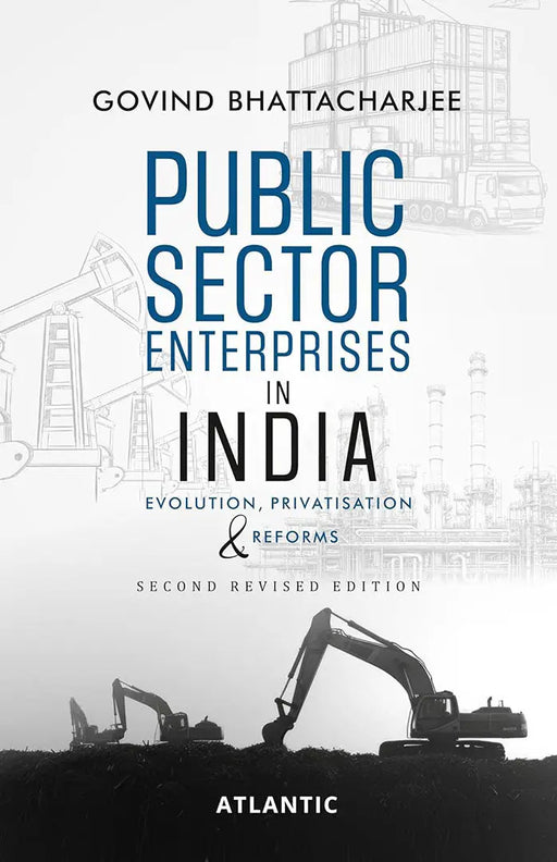Public Sector Enterprises in India: Evolution, Privatisation & Reforms by Govind Bhattacharjee