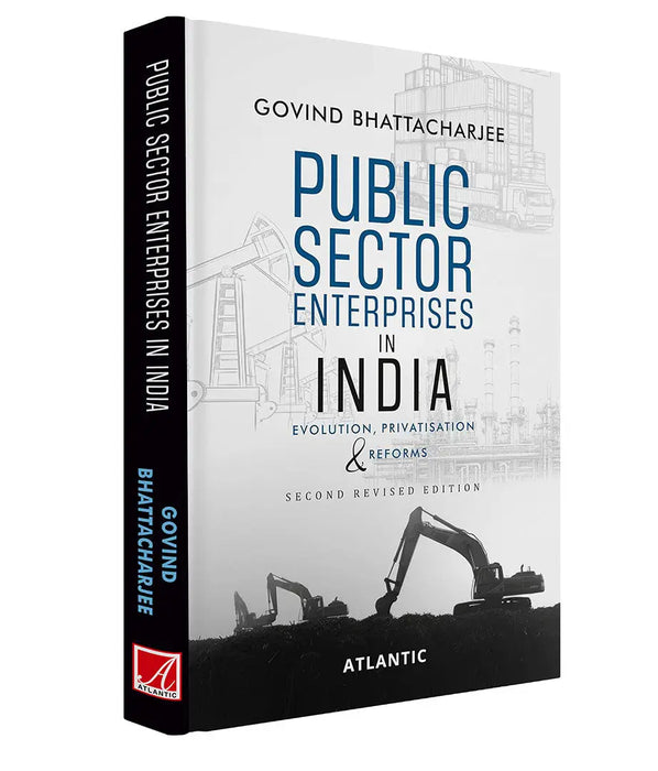 Public Sector Enterprises in India: Evolution, Privatisation & Reforms by Govind Bhattacharjee
