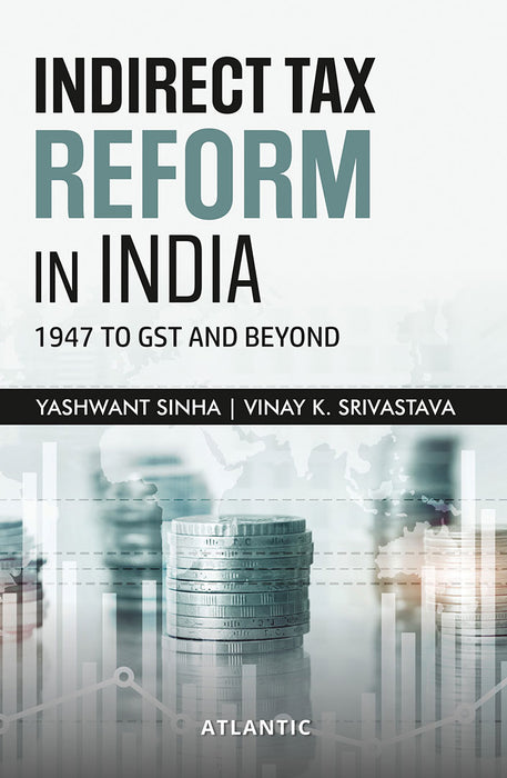 Indirect Tax Reform In India: 1947 to GST And Beyond