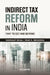 Indirect Tax Reform In India: 1947 to GST And Beyond by Yashwant Sinha/Vinay K. Srivastava