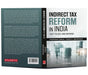 Indirect Tax Reform In India: 1947 to GST And Beyond by Yashwant Sinha