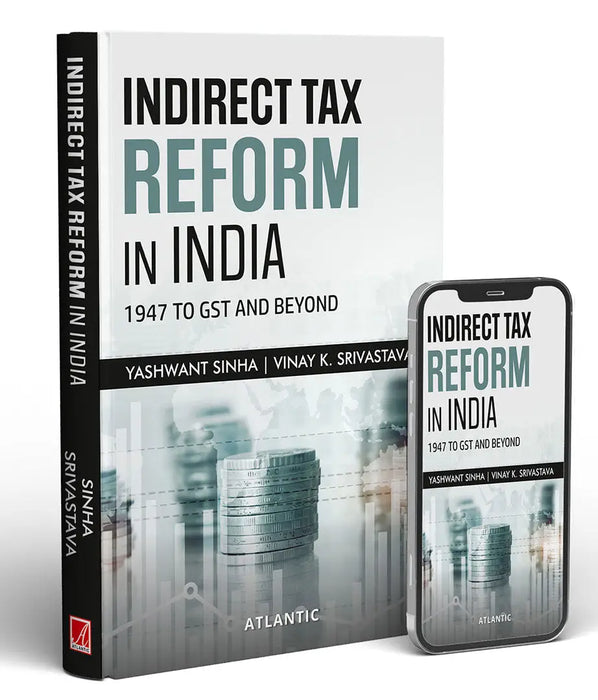 Indirect Tax Reform In India: 1947 to GST And Beyond by Yashwant Sinha
