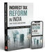 Indirect Tax Reform In India: 1947 to GST And Beyond by Yashwant Sinha