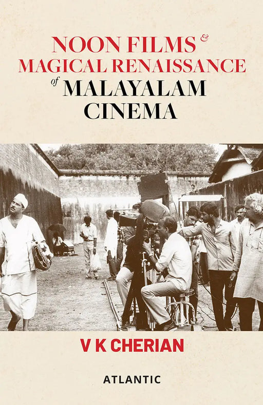 Noon Films and Magical Renaissance of Malayalam Cinema by VK Cherian