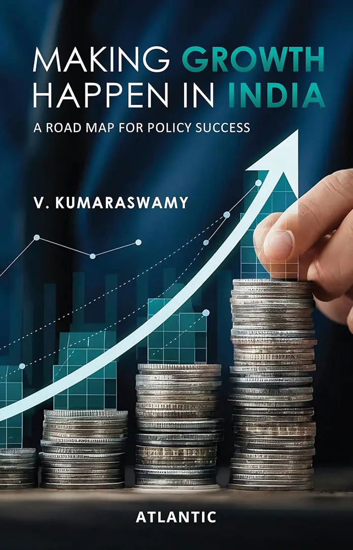 Making Growth Happen in India: A Road Map for Policy Success by V ...