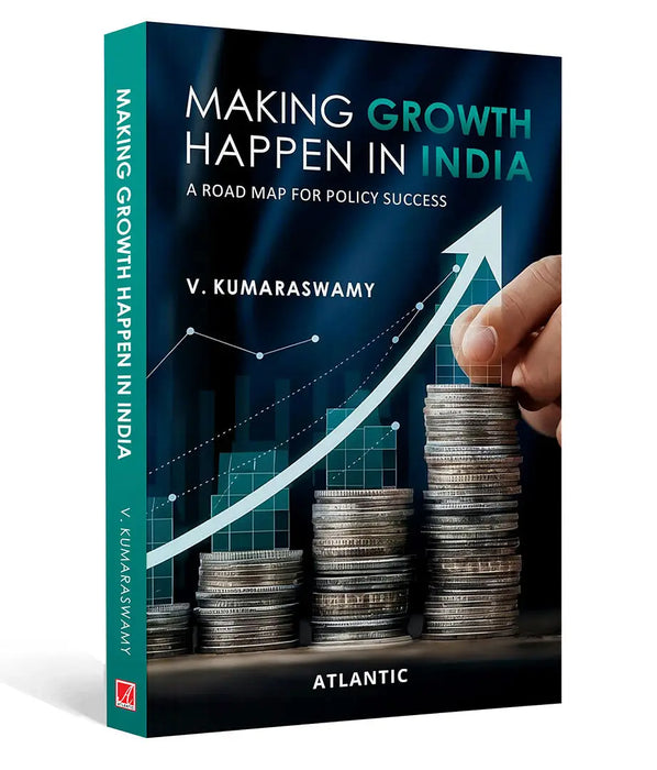 Making Growth Happen in India A Road Map for Policy Success by V. Kumaraswamy