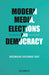 Modern Media, Elections and Democracy  by Bheemaiah Krishnan Ravi 