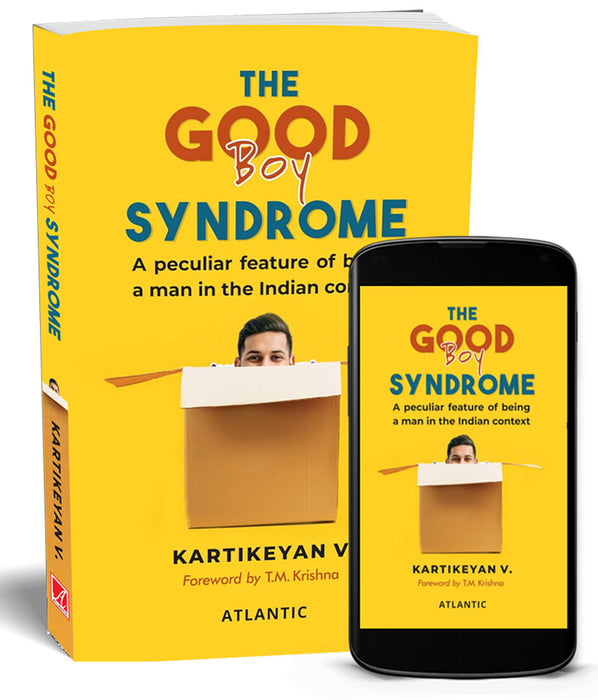 The Good Boy Syndrome: A Peculiar Feature Of Being a Man in the Indian Context