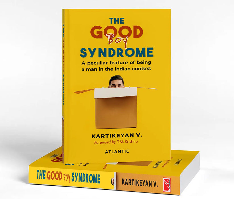 The Good Boy Syndrome: A Peculiar Feature Of Being a Man in the Indian Context by Kartikeyan V.