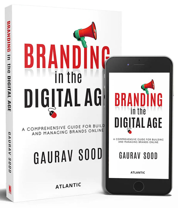 Branding in the Digital Age: A Comprehensive Guide for Building and Managing Brands Online by Gaurav Sood