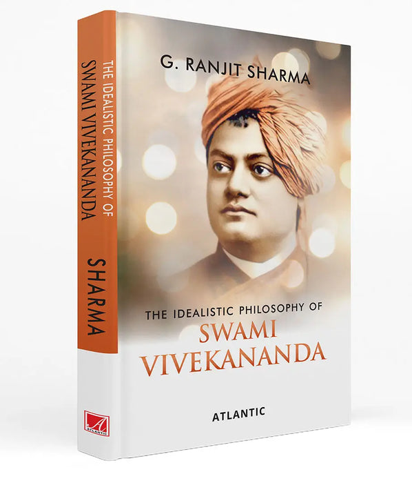 The Idealistic Philosophy Of Swami Vivekananda by G. Ranjit Sharma