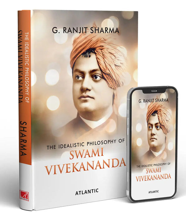 The Idealistic Philosophy Of Swami Vivekananda by G. Ranjit Sharma