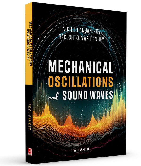 Mechanical Oscillations and Sound Waves by Dr. Nikhil Ranjan Roy, Dr. Rakesh Kumar Pandey 