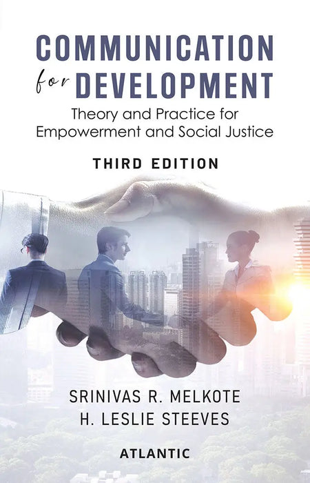 Communication for Development: Theory and Practice for Empowerment and Social Justice by Srinivas R. Melkote