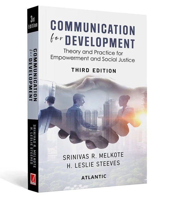 Communication for Development: Theory and Practice for Empowerment and Social Justice by Srinivas R. Melkote