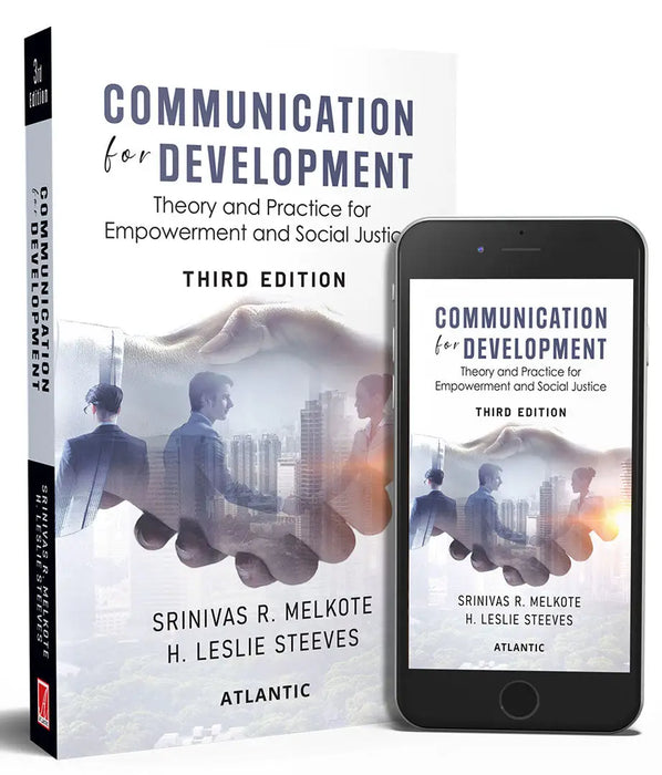 Communication for Development: Theory and Practice for Empowerment and Social Justice by Srinivas R. Melkote