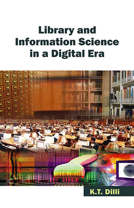 Library And Information Science In A Digital Era by K.T. Dilli