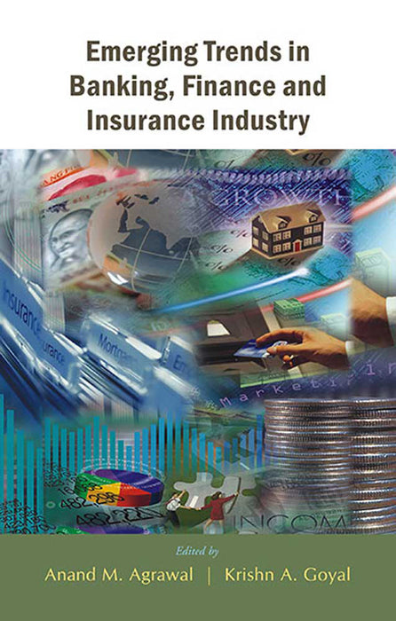 Emerging Trends In Banking, Finance & Insurance Industry by Anand M. Agrawal, Krishn A. Goyal