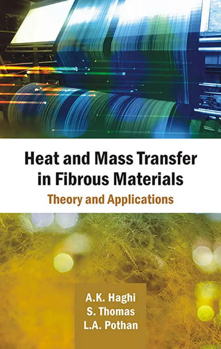 Heat And Mass Transfer In Fibrous Materials: Theory and Applications by A.K. Haghi