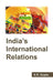 Indias International Relations by K.R. Gupta