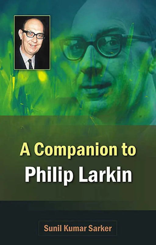 A Companion to Philip Larkin (MULTI VOL SET-2 Vols.) by Sunil Kumar Sarker