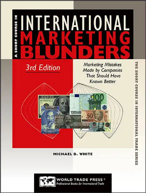 International Marketing Blunders: Marketing Mistakes Made by Companies that Should Have Known Better by Michael D. White
