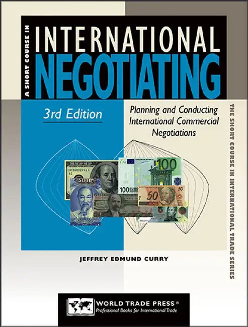 International Negotiating: Planning and Conducting International Commercial Negotiations by Jeffrey Edmund Curry