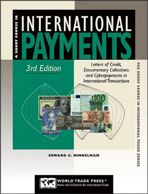 International Payments: Letters of Credit, Documentary Collections and Cyber Payments in International Transactions by Edward G. Hinkelman