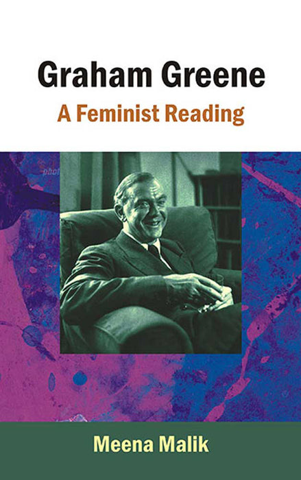 Graham Greene: A Feminist Reading by Meena Malik