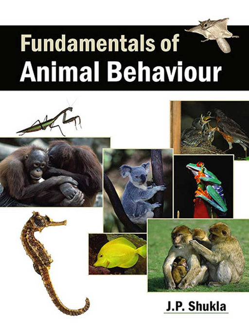 Fundamentals Of Animal Behaviour by J.P. Shukla