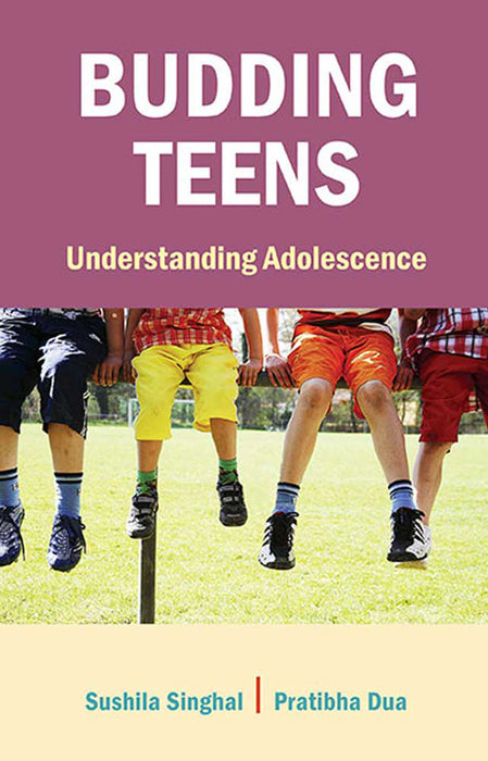 Budding Teens: Understanding Adolescence by Sushila Singhal, Pratibha Dua