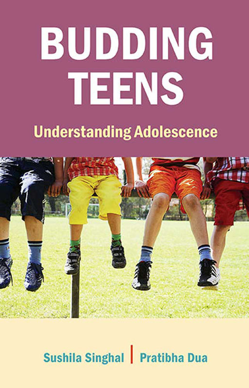 Budding Teens: Understanding Adolescence by Sushila Singhal, Pratibha Dua